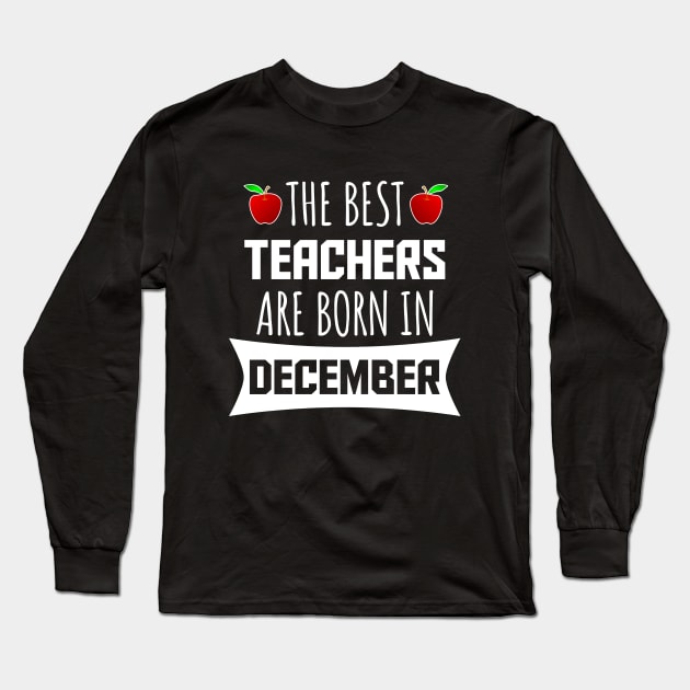 The best teachers are born in december Long Sleeve T-Shirt by LunaMay